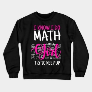 I Know I Do Math Like A Girl Try To Keep Up Womans Crewneck Sweatshirt